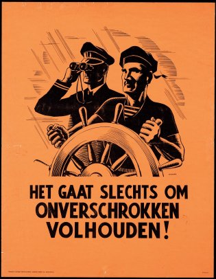 Oranje affiche met twee mannen in uniform en de tekst 'Het gaat slechts om onverschrokken volhouden!' Een vermoedelijke kapitein kijkt door een verrekijker in de verte. Een ander persoon staat aan het roer.