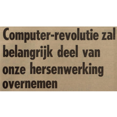 "Computer-revolutie zal belangrijk deel van onze hersenwerking overnemen", kop uit Leeuwarder courant : hoofdblad van Friesland". Leeuwarden, 22-04-1967